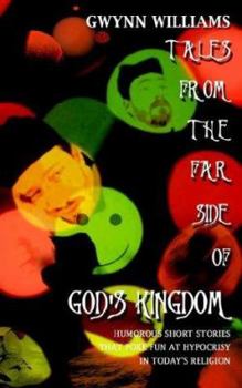 Paperback Tales from the Far Side of God's Kingdom: Humorous Nonbeliever Friendly Short Stories Poke Fun at Hypocrisy in the Modern Church Book