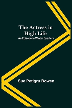 Paperback The Actress In High Life; An Episode In Winter Quarters Book