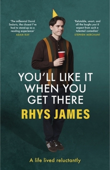 Hardcover You'll Like It When You Get There: A Life Lived Reluctantly Book
