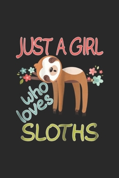Just A Girl Who Loves Sloths: Just A Girl Who Loves Sloths Gift Cute Animal Journal/Notebook Blank Lined Ruled 6x9 100 Pages