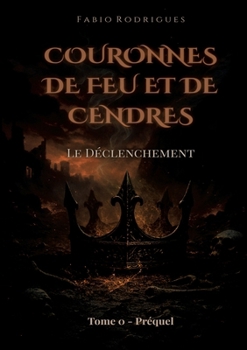 Paperback Couronnes de Feu et de Cendres: Tome 0 - Préquel: Le Déclenchement [French] Book