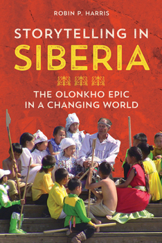 Storytelling in Siberia: The Olonkho Epic in a Changing World - Book  of the Folklore Studies in a Multicultural World