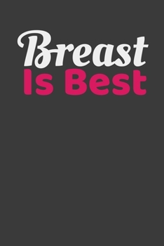 Breast Is Best: Funny Lined Journal For Lactation Consultants - 122 Pages, 6" x 9" (15.24 x 22.86 cm), Durable Soft Cover