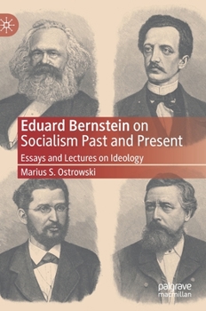 Eduard Bernstein on Socialism Past and Present : Essays and Lectures on Ideology