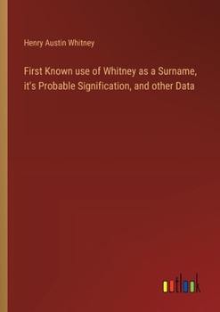 Paperback First Known use of Whitney as a Surname, it's Probable Signification, and other Data Book