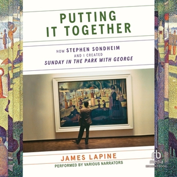 Putting It Together: How Stephen Sondheim and I Created Sunday in the Park with George