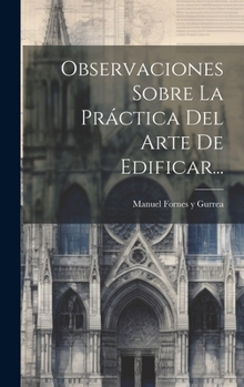 Hardcover Observaciones Sobre La Práctica Del Arte De Edificar... [Spanish] Book