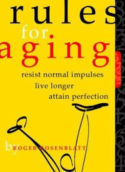 Hardcover Rules for Aging: Resist Normal Impulses, Live Longer, Attain Perfection Book