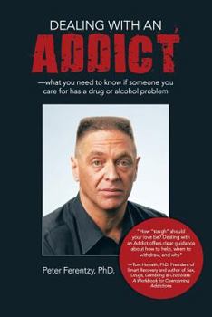 Paperback Dealing With an Addict: What You Need to Know If Someone You Care for Has a Drug or Alcohol Problem Book