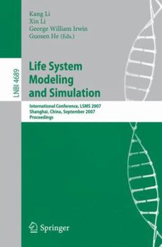 Paperback Life System Modeling and Simulation: International Conference, LSMS 2007 Shanghai, China, September 14-17, 2007 Proceedings Book