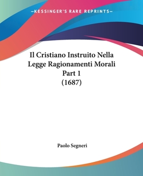 Paperback Il Cristiano Instruito Nella Legge Ragionamenti Morali Part 1 (1687) [Italian] Book