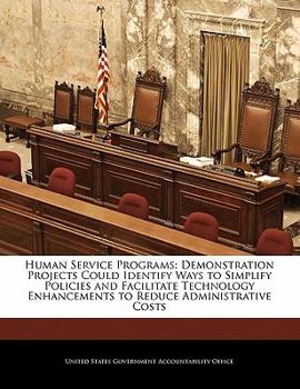 Human Service Programs: Demonstration Projects Could Identify Ways to Simplify Policies and Facilitate Technology Enhancements to Reduce Administrative Costs
