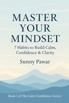 Paperback Master Your Mindset: 7 Habits to Build Calm, Confidence & Clarity Book