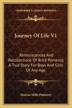 Journey Of Life V1: Reminiscences And Recollections Of Brick Pomeroy, A True Story For Boys And Girls Of Any Age