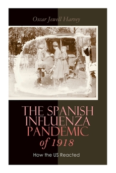 Paperback The Spanish Influenza Pandemic of 1918: How the US Reacted: Efforts Made to Combat and Subdue the Disease in Luzerne County, Pennsylvania Book