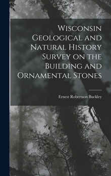 Hardcover Wisconsin Geological and Natural History Survey on the Building and Ornamental Stones Book