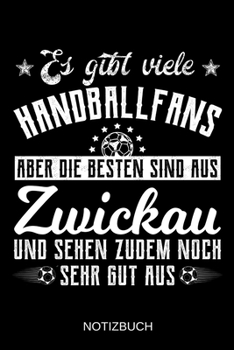 Paperback Es gibt viele Handballfans aber die besten sind aus Zwickau und sehen zudem noch sehr gut aus: A5 Notizbuch Liniert 120 Seiten Geschenk/Geschenkidee z [German] Book