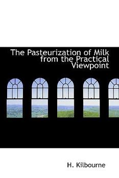 Paperback The Pasteurization of Milk from the Practical Viewpoint Book