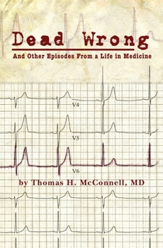 Paperback Dead Wrong: And Other Episodes From a Life in Medicine Book