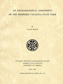 An Archaeological Assessment of the Proposed Catalina State Park - Book  of the Arizona State Museum Archaeological Series
