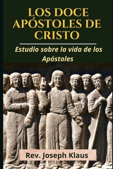 Paperback Los Doce Apóstoles de Cristo: Estudio sobre la vida de los Apóstoles [Spanish] Book