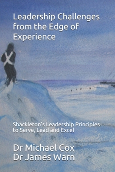 Paperback Leadership Challenges from the Edge of Experience: : Shackleton's Leadership Principles to Serve, Lead and Excel Book