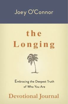 Paperback The Longing: Embracing the Deepest Truth of Who You Are (Devotional Journal) (The Longing Series) Book