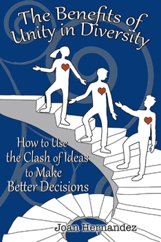 Paperback The Benefits of Unity in Diversity: How to Use the Clash of Ideas to Make Better Decisions Book
