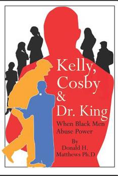 Paperback Kelly, Cosby & Dr. King: When Black Men Abuse Power Book