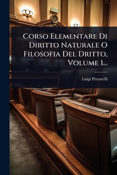 Paperback Corso Elementare Di Diritto Naturale O Filosofia Del Dritto, Volume 1... [Italian] Book