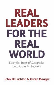 Paperback Real Leaders for the Real World - Essential Traits of Successful and Authentic Leaders Book