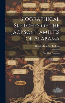 Hardcover Biographical Sketches of the Jackson Families of Alabama: and Their Ancestors Book