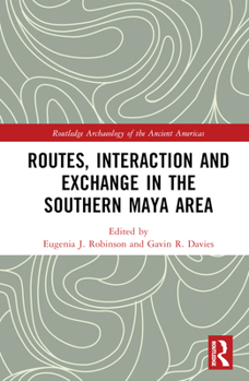 Hardcover Routes, Interaction and Exchange in the Southern Maya Area Book