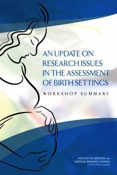 An Update on Research Issues in the Assessment of Birth Settings: Workshop Summary