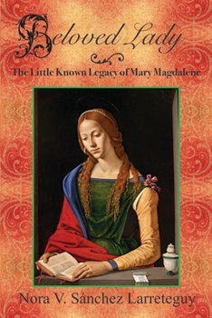 Beloved Lady: The Little Known Legacy of Mary Magdalene