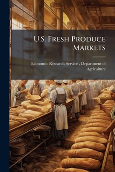 Paperback U.S. Fresh Produce Markets: Marketing Channels, Trade Practices, and Retail Pricing Behavior Book