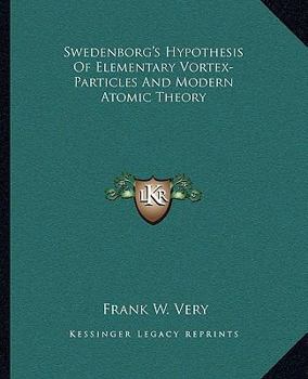 Paperback Swedenborg's Hypothesis Of Elementary Vortex-Particles And Modern Atomic Theory Book