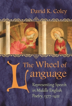 The Wheel of Language: Representing Speech in Middle English Poetry 1377-1422 - Book  of the Medieval Studies