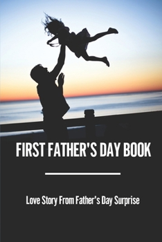 Paperback First Father's Day Book: Love Story From Father's Day Surprise: Father'S Day Book