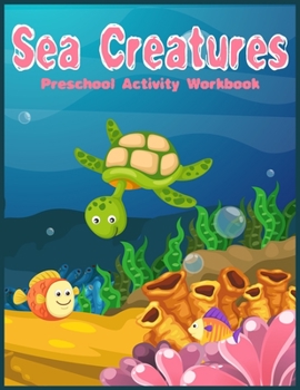 Paperback Sea Creatures Preschool Activity Workbook: Preschool Fun Games and Activities for Toddlers, Kindergarten to pre-k (Number Tracing Practice, Shape and Book