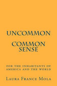 Uncommon Common Sense: For the Inhabitants of America and the World