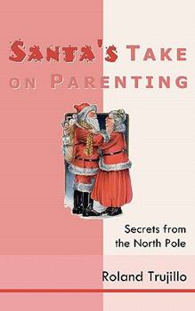 Paperback Santa's Take on Parenting: Secrets from the North Pole Book