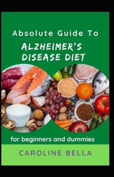 Paperback Absolute Guide To Alzheimer's Disease Diet For Beginners And Dummies Book