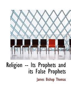 Paperback Religion -- Its Prophets and Its False Prophets [Large Print] Book