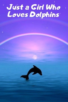 Just a Girl Who Loves Dolphins: College-Ruled Composition Notebook – Blank Lined Gift Journal/Diary for School