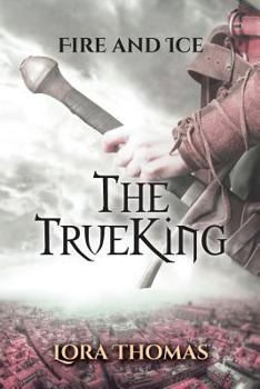 The True King - Book #3 of the Fire and Ice