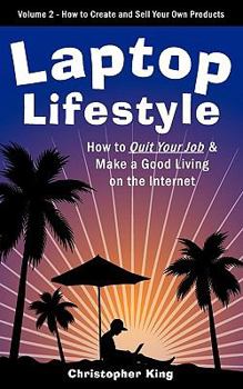 Paperback Laptop Lifestyle - How to Quit Your Job and Make a Good Living on the Internet (Volume 2 - How to Create and Sell Your Own Products) Book