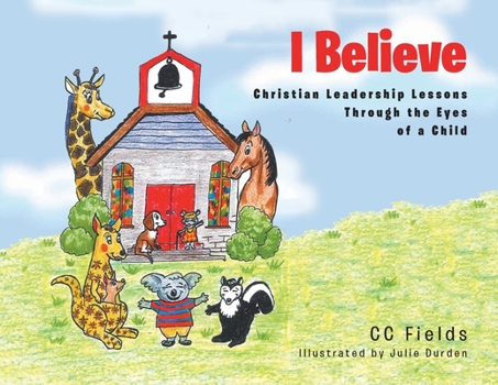 Paperback I Believe: Christian Leadership Lessons Through the Eyes of a Child Book