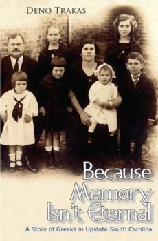 Paperback Because Memory Isn't Eternal: A Story of Greeks in Upstate South Carolina Book