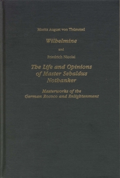 Hardcover Wilhelmine and Nicolai the Life and Opinions of Master Sebaldus Nothanker: Masterworks of the German Rococo and Enlightenment Book